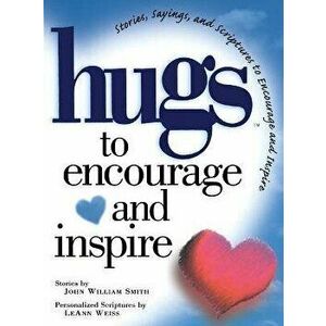 Hugs to Encourage and Inspire: Stories, Sayings, and Scriptures to Encourage and, Paperback - John Smith imagine