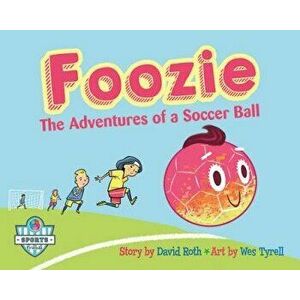 Foozie: The Adventures of a Soccer Ball, Paperback - David Roth imagine