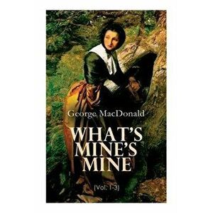 What's Mine's Mine (Vol. 1-3): The Highlander's Last Song (Complete Edition), Paperback - George MacDonald imagine