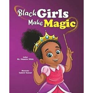 Black Girls Make Magic, Paperback - Shaneice White imagine
