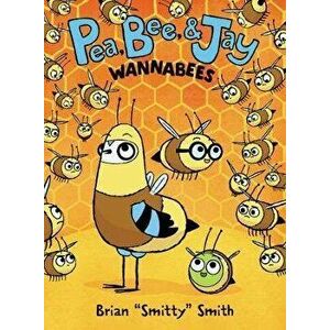 Pea, Bee, & Jay #2: Wannabees, Hardcover - Brian Smitty Smith imagine