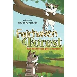 Fairhaven Forest: The Princesses Get a Surprise, Paperback - Sheila Robertson imagine