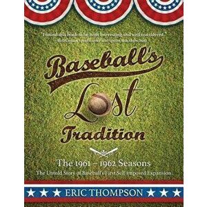 Baseball's LOST Tradition - The 1961 - 1962 Season: The Untold Story of Baseball's First Self-imposed Expansion - Bob Costas imagine