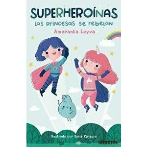 Las Princesas Se Rebelan / Princesses Rebel, Paperback - Amaranta Leyva imagine