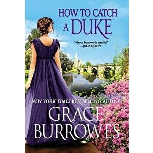How to Catch a Duke, Paperback - Grace Burrowes imagine