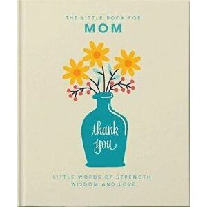 The Little Book of Mom: Little Words of Strength, Wisdom and Love, Hardcover - *** imagine
