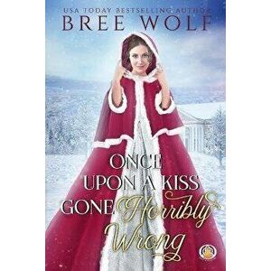 Once Upon a Kiss Gone Horribly Wrong, Paperback - Bree Wolf imagine