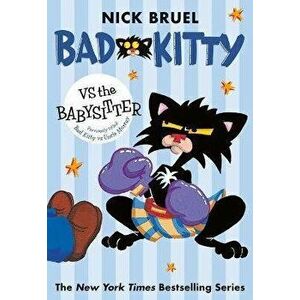 Bad Kitty Vs the Babysitter, Paperback - Nick Bruel imagine