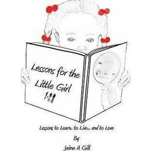 Lessons for the Little Girl, Paperback - Jamie a. Gill imagine