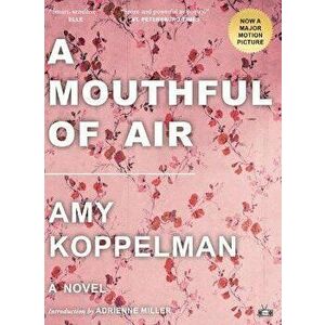 A Mouthful of Air, Paperback - Amy Koppelman imagine