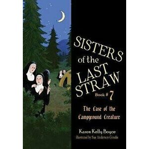 Sisters of the Last Straw, 7: Case of the Campground Creature, Paperback - Karen Kelly Boyce imagine
