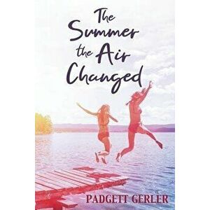 The Summer the Air Changed, Paperback - Padgett Gerler imagine