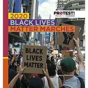 2020 Black Lives Matter Marches, Paperback - Joyce Markovics imagine