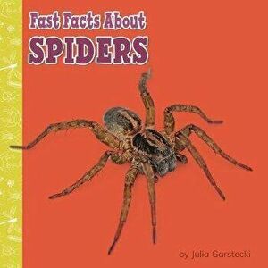 Fast Facts about Spiders, Paperback - Julia Garstecki-Derkovitz imagine