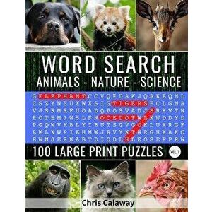 Word Search Animals Nature Science Volume 1: 100 Large Print Puzzles, Paperback - Chris Calaway imagine