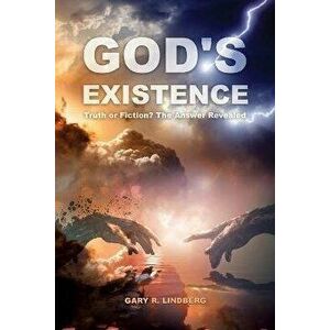 God's Existence: Truth or Fiction? The Answer Revealed, Paperback - Gary R. Lindberg imagine