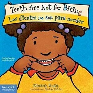 Teeth Are Not for Biting / Los Dientes No Son Para Morder, Board book - Elizabeth Verdick imagine