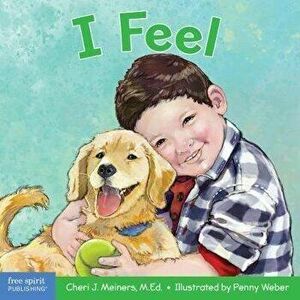 I Feel: A Book about Recognizing and Understanding Emotions, Board book - Cheri J. Meiners imagine