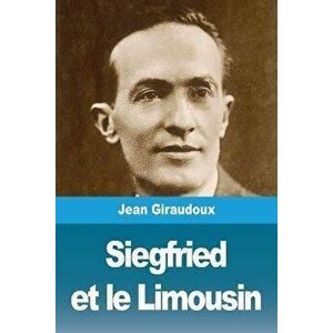Siegfried et le Limousin, Paperback - Jean Giraudoux imagine