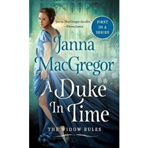 A Duke in Time: The Widow Rules, Paperback - Janna MacGregor imagine
