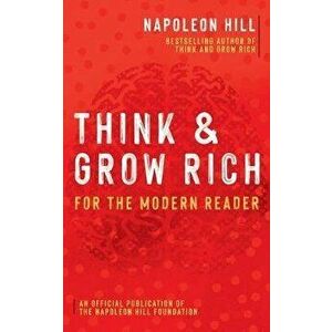 Think and Grow Rich: For the Modern Reader, Paperback - Napoleon Hill imagine