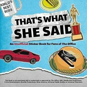 That's What She Said: An Unofficial Sticker Book for Fans of the Office, Paperback - Editors Of Ulysses Press imagine