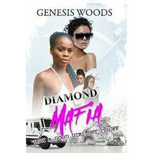 Diamond Mafia: How a Good Girl Set It Off, Paperback - Genesis Woods imagine