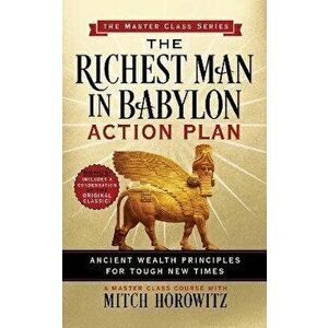 The Richest Man in Babylon Action Plan (Master Class Series): Ancient Wealth Principles for Tough New Times, Paperback - Mitch Horowitz imagine