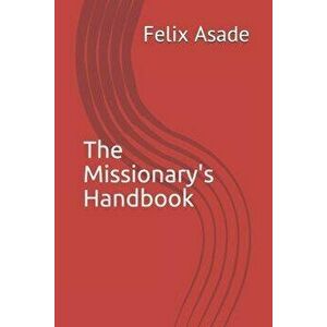 The Missionary's Handbook, Paperback - Felix Asade imagine