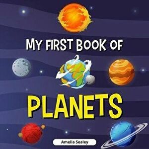 My First Book of Planets: Planets Book for Kids, Discover the Mysteries of Space, Paperback - Amelia Sealey imagine