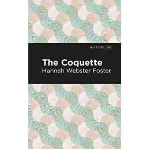 The Coquette, Paperback - Hannah Webster Foster imagine
