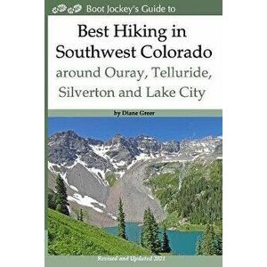 Best Hiking in Southwest Colorado around Ouray, Telluride, Silverton and Lake City: 2nd Edition - Revised and Expanded 2019 - Diane Greer imagine