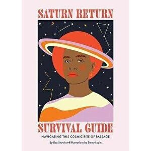 Saturn Return Survival Guide: Navigating This Cosmic Rite of Passage, Hardcover - Lisa Stardust imagine