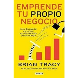 Emprende Tu Propio Negocio / Entrepreneurship: How to Start and Grow Your Own Business, Paperback - Brian Tracy imagine