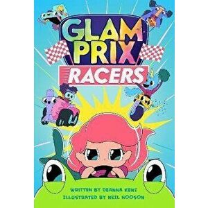 Glam Prix Racers, Hardcover - Deanna Kent imagine