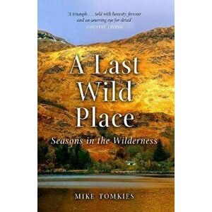 A Last Wild Place: Seasons in the Wilderness, Paperback - Mike Tomkies imagine