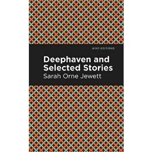 Deephaven and Selected Stories, Paperback - Sarah Orne Jewett imagine