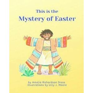 This is the Mystery of Easter, Paperback - Lilly J. Moore imagine