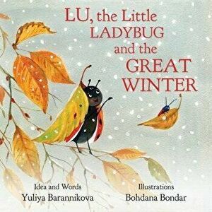 Lu, the Little Ladybug and the Great Winter, Paperback - Bohdana Bondar imagine