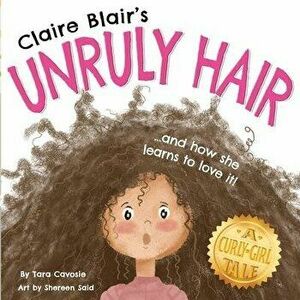 Claire Blair's Unruly Hair: A Curly-Girl Tale (Brown Hair), Paperback - Shereen Said imagine