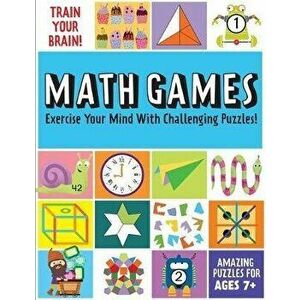 Train Your Brain: Math Games: (Brain Teasers for Kids, Math Skills, Activity Books for Kids Ages 7+), Paperback - *** imagine