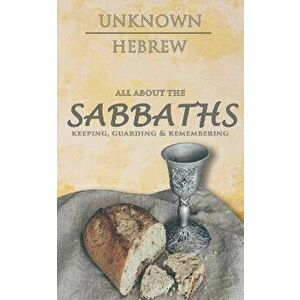 All About the SABBATHS: Keeping, Guarding & Remembering, Paperback - Unknown Hebrew imagine