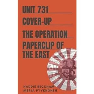 Unit 731 Cover-up: The Operation Paperclip of the East, Paperback - Merja Pyykkonen imagine