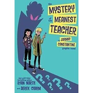 The Mystery of the Meanest Teacher: A Johnny Constantine Graphic Novel, Paperback - Ryan North imagine