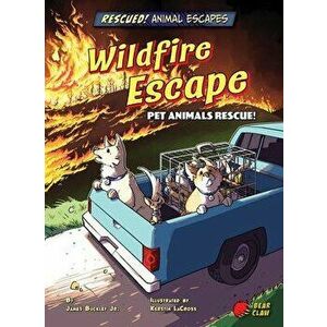 Wildfire Escape: Pet Animals Rescue!, Paperback - James Jr. Buckley imagine