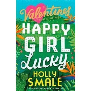 Happy Girl Lucky (the Valentines, Book 1), Paperback - Holly Smale imagine