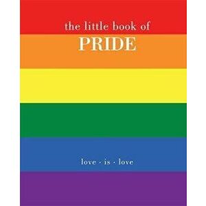 The Little Book of Pride: Love Is Love, Hardcover - Joanna Gray imagine