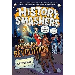History Smashers: The American Revolution, Paperback - Kate Messner imagine