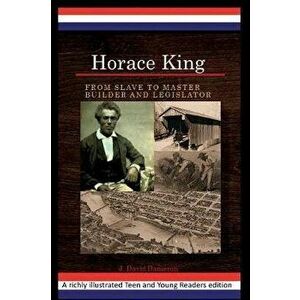 Horace King: From Slave to Master Builder and Legislator: An African American Experience Project, Paperback - J. David Dameron imagine