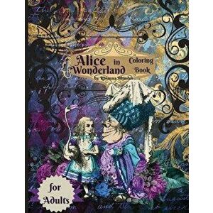 Alice in Wonderland coloring book for adults: Anti-stress Adult Coloring Book with Awesome and Relaxing Beautiful Designs for Men and Women who loves imagine